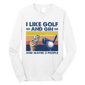 I Like Golf And Gin And Maybe 3 People Long Sleeve Shirt