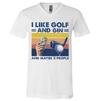 I Like Golf And Gin And Maybe 3 People V-Neck T-Shirt