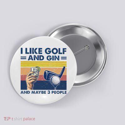 I Like Golf And Gin And Maybe 3 People Button