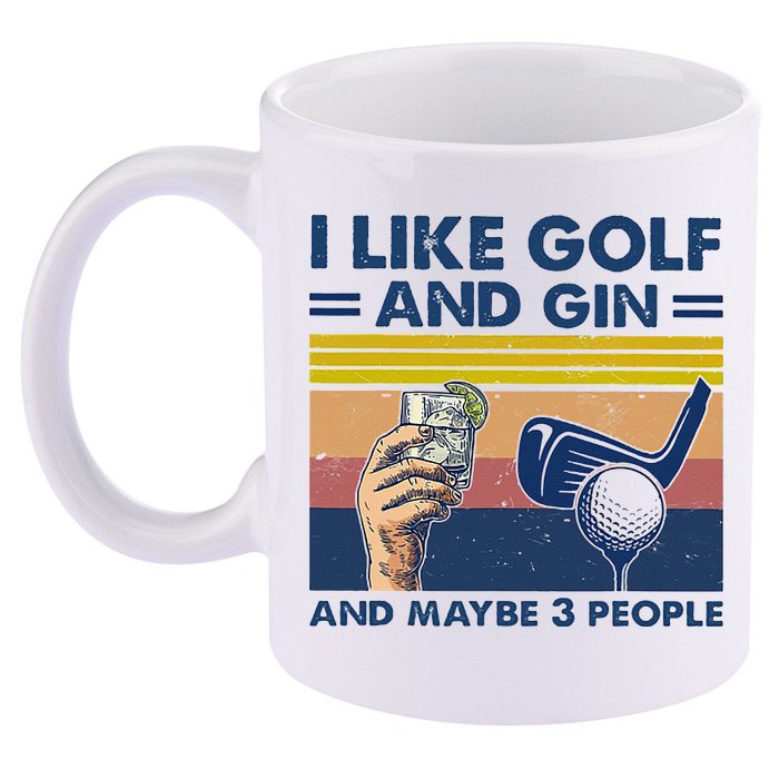 I Like Golf And Gin And Maybe 3 People 11oz C Handle Ceramic Mug