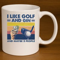 I Like Golf And Gin And Maybe 3 People 11oz C Handle Ceramic Mug