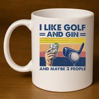 I Like Golf And Gin And Maybe 3 People 11oz C Handle Ceramic Mug