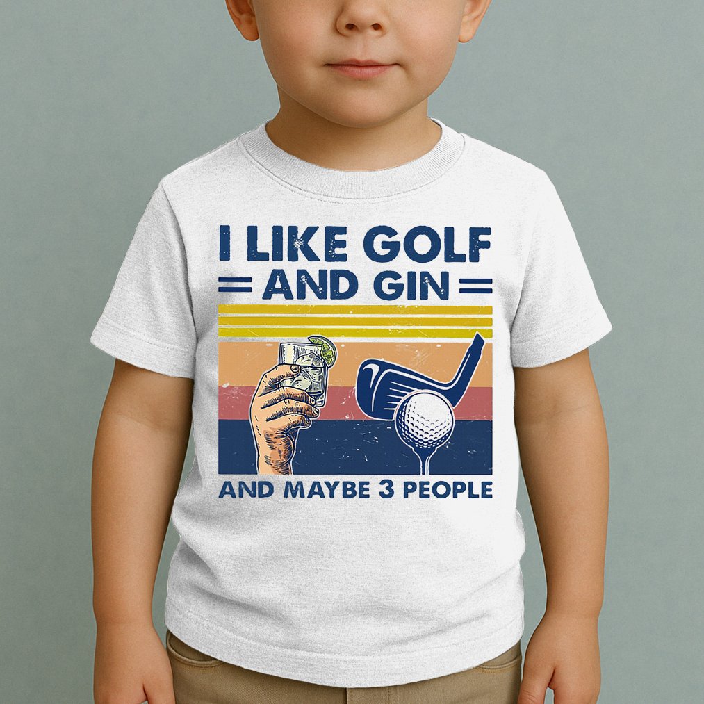 I Like Golf And Gin And Maybe 3 People Toddler T-Shirt