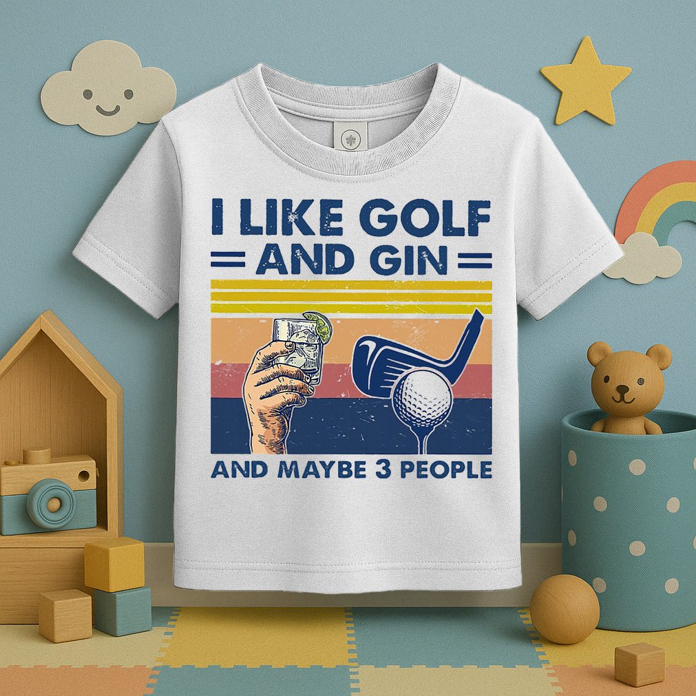I Like Golf And Gin And Maybe 3 People Toddler T-Shirt