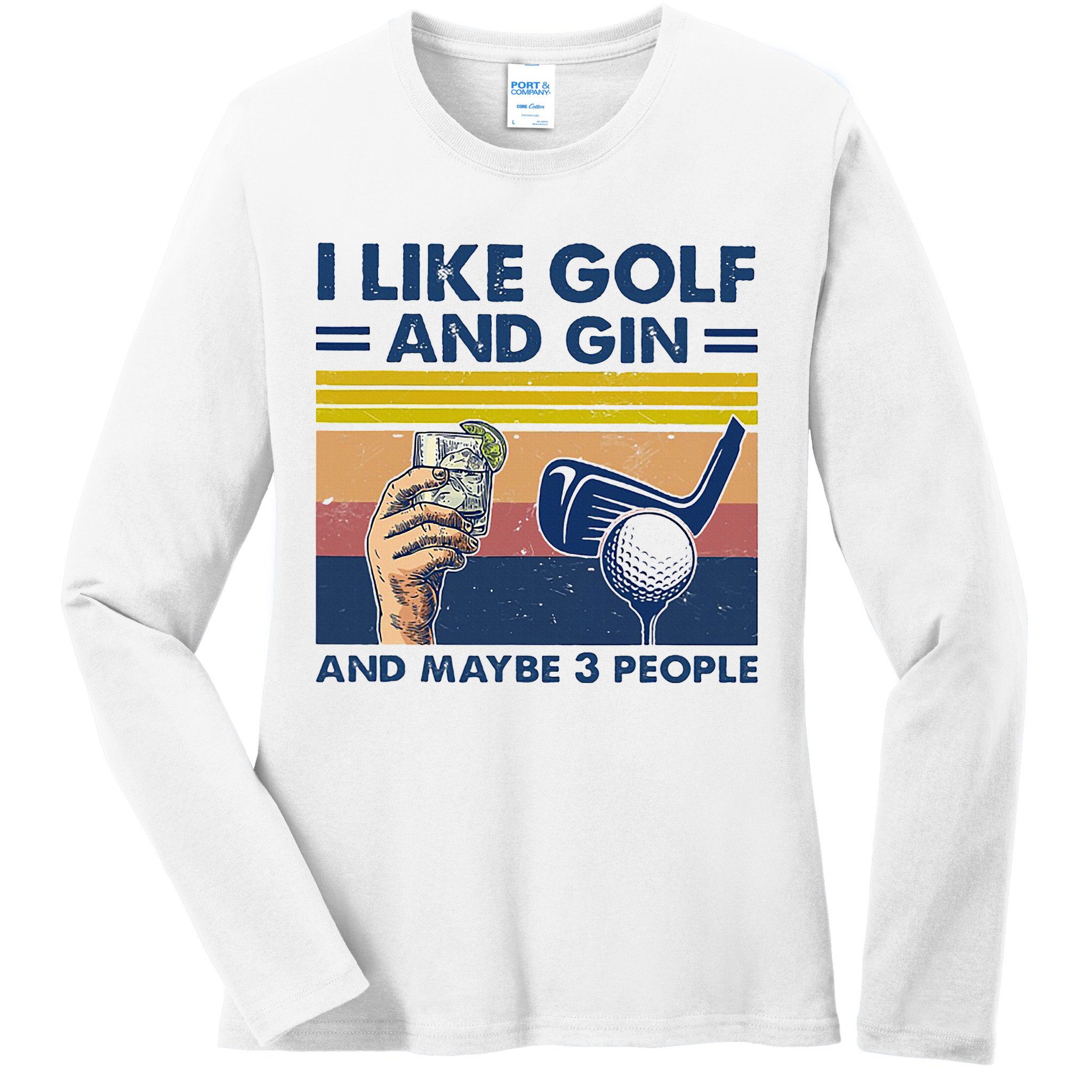 I Like Golf And Gin And Maybe 3 People Ladies Long Sleeve Shirt