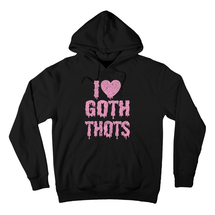 I Love Goth Thots Hoodie