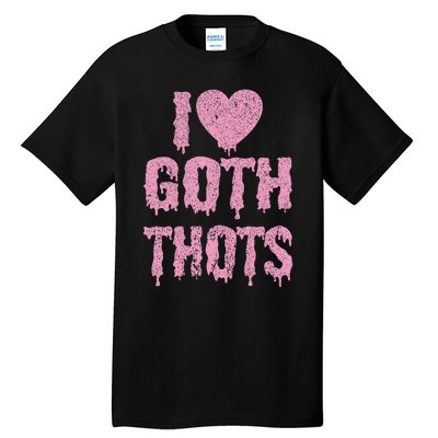 I Love Goth Thots Tall T-Shirt