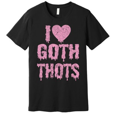 I Love Goth Thots Premium T-Shirt