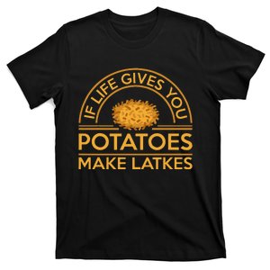 If Life Gives You Potatoes Make Latkes T-Shirt