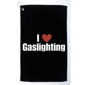 I Love Gaslighting Platinum Collection Golf Towel