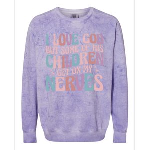 I Love God But Some Of His Get On My Nerves Meaningful Gift Colorblast Crewneck Sweatshirt