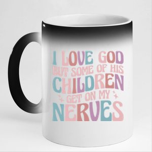 I Love God But Some Of His Get On My Nerves Meaningful Gift 11oz Black Color Changing Mug