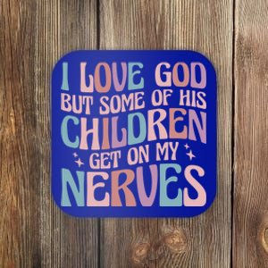 I Love God But Some Of His Get On My Nerves Meaningful Gift Coaster