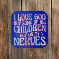 I Love God But Some Of His Get On My Nerves Meaningful Gift Coaster