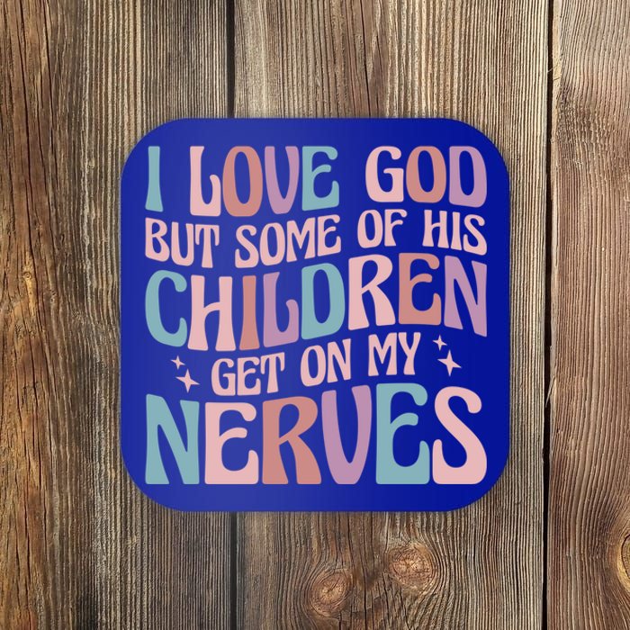 I Love God But Some Of His Get On My Nerves Meaningful Gift Coaster