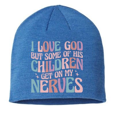 I Love God But Some Of His Get On My Nerves Meaningful Gift Sustainable Beanie