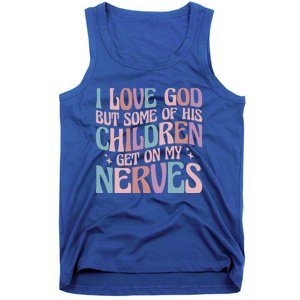 I Love God But Some Of His Get On My Nerves Meaningful Gift Tank Top