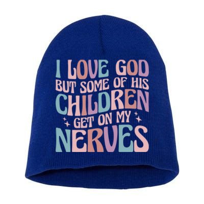 I Love God But Some Of His Get On My Nerves Meaningful Gift Short Acrylic Beanie