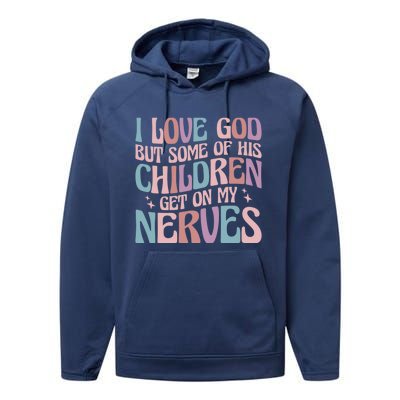 I Love God But Some Of His Get On My Nerves Meaningful Gift Performance Fleece Hoodie