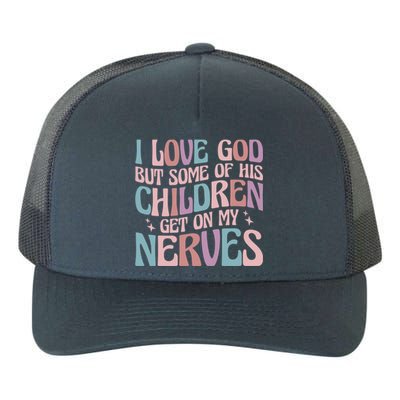 I Love God But Some Of His Get On My Nerves Meaningful Gift Yupoong Adult 5-Panel Trucker Hat