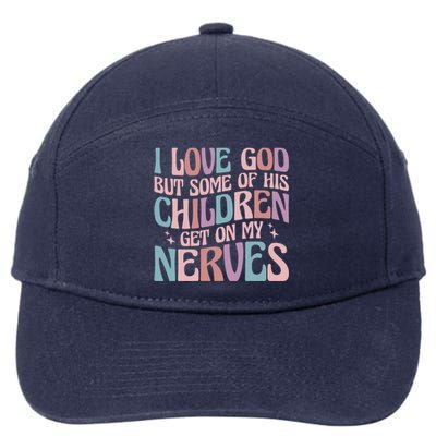 I Love God But Some Of His Get On My Nerves Meaningful Gift 7-Panel Snapback Hat