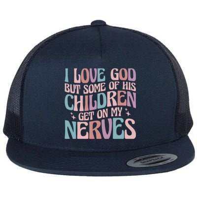 I Love God But Some Of His Get On My Nerves Meaningful Gift Flat Bill Trucker Hat