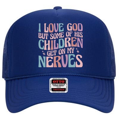 I Love God But Some Of His Get On My Nerves Meaningful Gift High Crown Mesh Back Trucker Hat