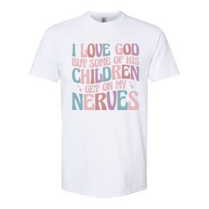 I Love God But Some Of His Get On My Nerves Meaningful Gift Softstyle CVC T-Shirt