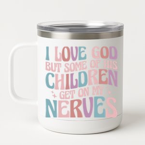 I Love God But Some Of His Get On My Nerves Meaningful Gift 12 oz Stainless Steel Tumbler Cup