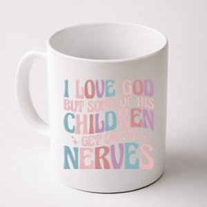 I Love God But Some Of His Get On My Nerves Meaningful Gift Coffee Mug