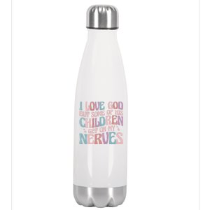 I Love God But Some Of His Get On My Nerves Meaningful Gift Stainless Steel Insulated Water Bottle