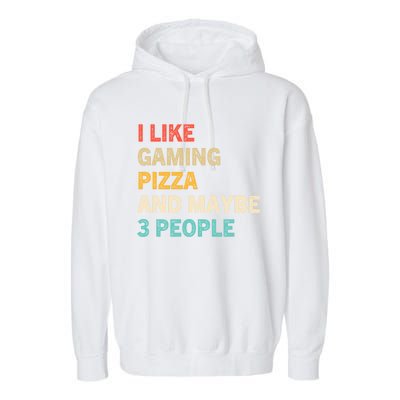 I Like Gaming Pizza And Maybe 3 People Funny Gamer Vintage Meaningful Gift Garment-Dyed Fleece Hoodie