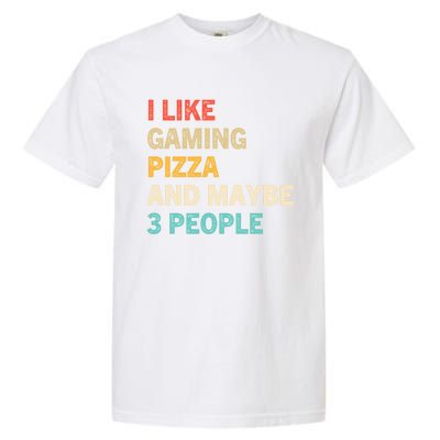 I Like Gaming Pizza And Maybe 3 People Funny Gamer Vintage Meaningful Gift Garment-Dyed Heavyweight T-Shirt