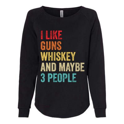 I Like Guns Whiskey & Maybe 3 People Bourbon Drinking Gift Womens California Wash Sweatshirt