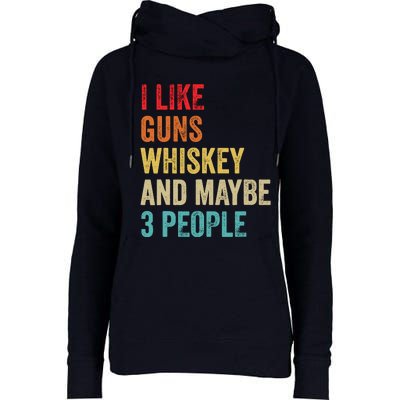 I Like Guns Whiskey & Maybe 3 People Bourbon Drinking Gift Womens Funnel Neck Pullover Hood