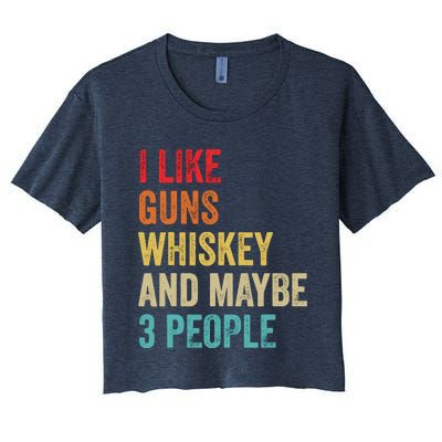 I Like Guns Whiskey & Maybe 3 People Bourbon Drinking Gift Women's Crop Top Tee