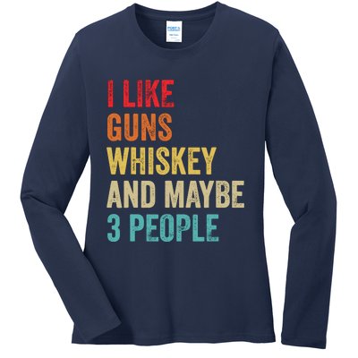 I Like Guns Whiskey & Maybe 3 People Bourbon Drinking Gift Ladies Long Sleeve Shirt