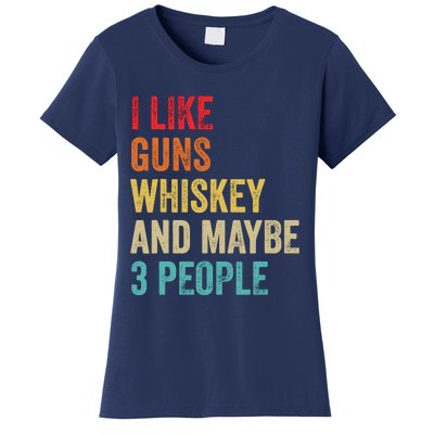 I Like Guns Whiskey & Maybe 3 People Bourbon Drinking Gift Women's T-Shirt