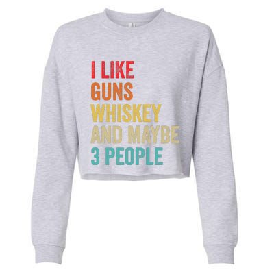 I Like Guns Whiskey & Maybe 3 People Bourbon Drinking Gift Cropped Pullover Crew