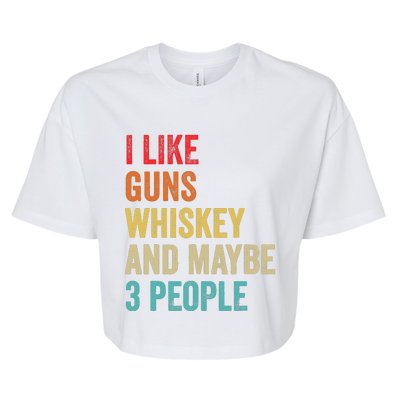 I Like Guns Whiskey & Maybe 3 People Bourbon Drinking Gift Bella+Canvas Jersey Crop Tee