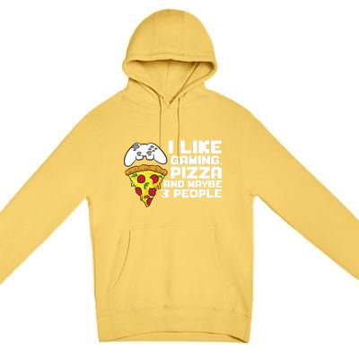 I Like Gaming Pizza And Maybe Like 3 People Gift Premium Pullover Hoodie