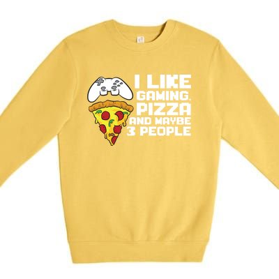 I Like Gaming Pizza And Maybe Like 3 People Gift Premium Crewneck Sweatshirt