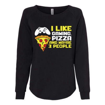 I Like Gaming Pizza And Maybe Like 3 People Gift Womens California Wash Sweatshirt