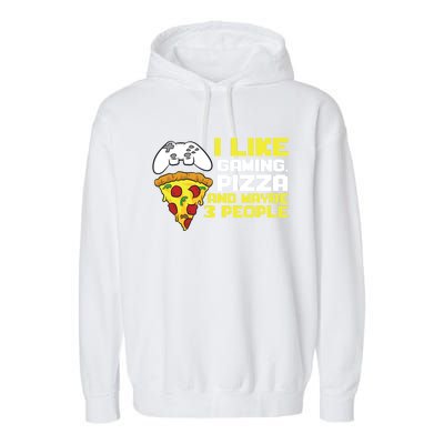 I Like Gaming Pizza And Maybe Like 3 People Gift Garment-Dyed Fleece Hoodie