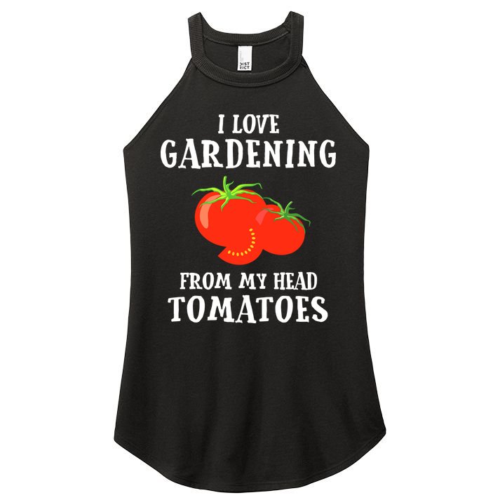I Love Gardening From My Head Tomatoes Funny Gardener Tee Women's Perfect Tri Rocker Tank