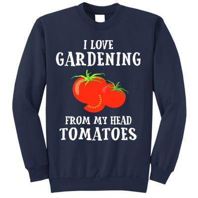 I Love Gardening From My Head Tomatoes Funny Gardener Tee Sweatshirt