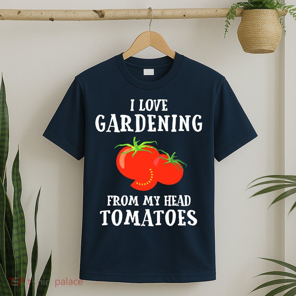 I Love Gardening From My Head Tomatoes Funny Gardener Tee T-Shirt