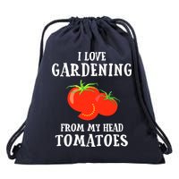 I Love Gardening From My Head Tomatoes Funny Gardener Tee Drawstring Bag