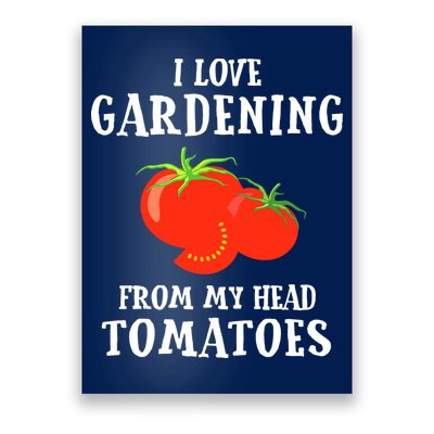 I Love Gardening From My Head Tomatoes Funny Gardener Tee Poster