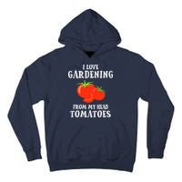 I Love Gardening From My Head Tomatoes Funny Gardener Tee Tall Hoodie